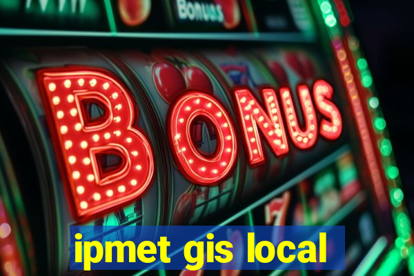 ipmet gis local